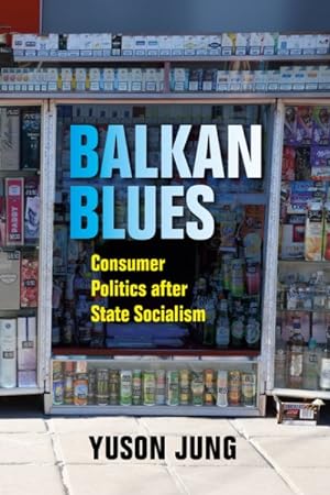 Immagine del venditore per Balkan Blues : Consumer Politics after State Socialism venduto da GreatBookPricesUK