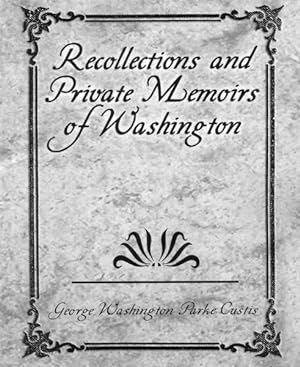 Seller image for Recollections and Private Memoirs of Washington for sale by GreatBookPricesUK