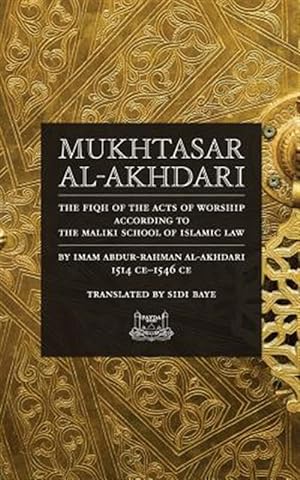 Seller image for Mukhtasar al-Akhdari: THE FIQH OF THE ACTS OF WORSHIP ACCORDING TO THE MALIKI SCHOOL OF ISLAMIC LAW for sale by GreatBookPricesUK