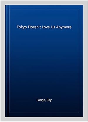 Seller image for Tokyo Doesn't Love Us Anymore for sale by GreatBookPricesUK