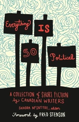 Seller image for Everything Is So Political : A Collection of Short Fiction by Canadian Writers for sale by GreatBookPricesUK