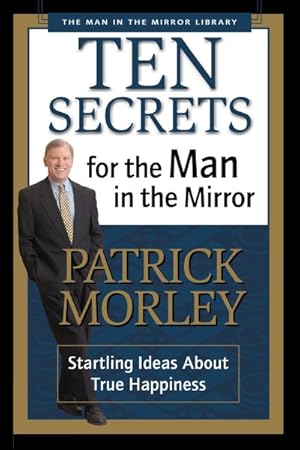 Seller image for Ten Secrets for the Man in the Mirror : Startling Ideas About True Happiness for sale by GreatBookPricesUK