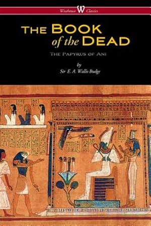 Seller image for The Egyptian Book of the Dead: The Papyrus of Ani in the British Museum (Wisehouse Classics Edition) for sale by GreatBookPricesUK