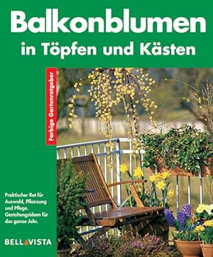 Bild des Verkufers fr Balkonblumen in Tpfen, Ksten und Ampeln : Gestaltungs-Ideen fr Frhling, Sommer, Herbst und Winter ; Experten-Rat fr Kauf, Pflanzung und Pflege. Martin Weimar. Fotos: Friedrich Strau . / Farbige Gartenratgeber zum Verkauf von NEPO UG