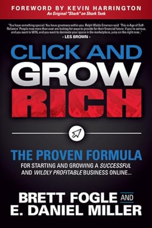 Seller image for Click and Grow Rich : The Proven Formula for Starting and Growing a Successful and Wildly Profitable Business Online for sale by GreatBookPricesUK