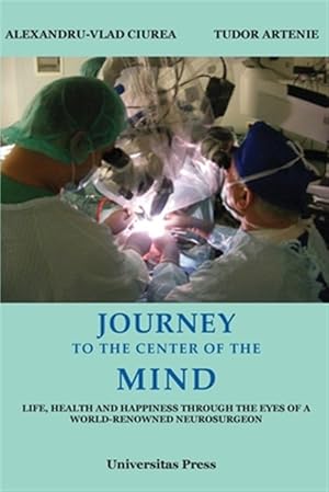 Bild des Verkufers fr Journey to the Center of the Mind: Life, Health and Happiness through the Eyes of a World-Renowned Neurosurgeon zum Verkauf von GreatBookPricesUK