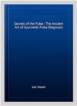 Seller image for Secrets of the Pulse : The Ancient Art of Ayurvedic Pulse Diagnosis for sale by GreatBookPricesUK