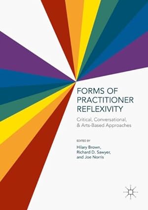 Imagen del vendedor de Forms of Practitioner Reflexivity : Critical, Conversational, and Arts-Based Approaches a la venta por GreatBookPricesUK