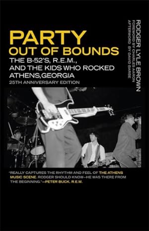Bild des Verkufers fr Party Out of Bounds : The B-52's, R.E.M., and the Kids Who Rocked Athens, Georgia zum Verkauf von GreatBookPricesUK