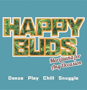 Imagen del vendedor de Happy Buds : Marijuana for Any Occasion: Dance, Play, Chill, Snuggle a la venta por GreatBookPricesUK