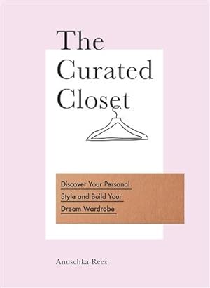 Immagine del venditore per Curated Closet : Discover Your Personal Style and Build Your Dream Wardrobe venduto da GreatBookPricesUK