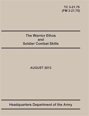 Bild des Verkufers fr The Warrior Ethos and Soldier Combat Skills: The Official U.S. Army Training Manual. Training Circular TC 3-21.75 (Field Manual FM 3-21.75). August 20 zum Verkauf von GreatBookPricesUK