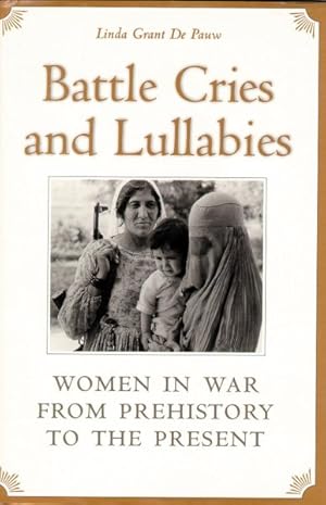 Seller image for Battle Cries and Lullabies : Women in War from Prehistory to the Present for sale by GreatBookPricesUK