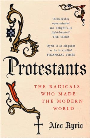 Seller image for Protestants : The Radicals Who Made the Modern World for sale by GreatBookPricesUK