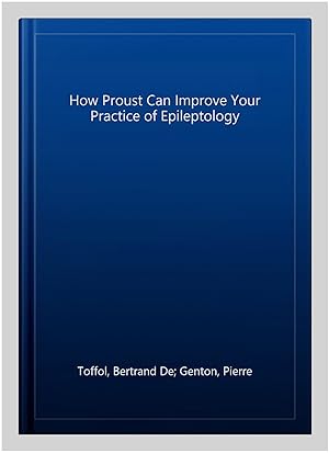 Bild des Verkufers fr How Proust Can Improve Your Practice of Epileptology zum Verkauf von GreatBookPricesUK