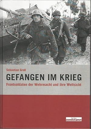 Image du vendeur pour Gefangen im Krieg. Frontsoldaten der Wehrmacht und ihre Weltsicht. mis en vente par Lewitz Antiquariat