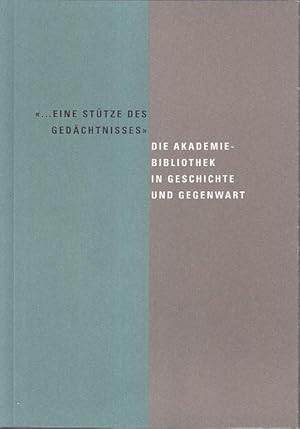 Seller image for Eine Sttze des Gedchtnisses - Die Akademie-Bibliothek in Geschichte und Gegenwart. for sale by Antiquariat Carl Wegner