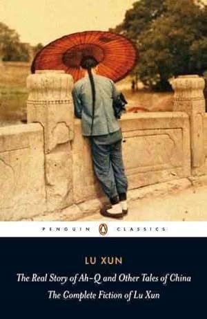 Bild des Verkufers fr Real Story of Ah-Q and Other Tales of China : The Complete Fiction of Lu Xun zum Verkauf von GreatBookPricesUK