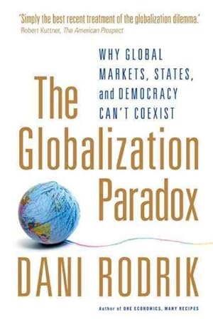 Immagine del venditore per Globalization Paradox : Why Global Markets, States, and Democracy Can't Coexist venduto da GreatBookPricesUK