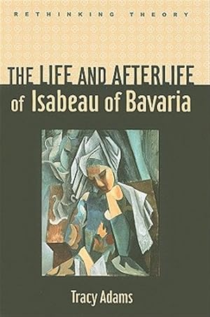 Bild des Verk�ufers f�r Life and Afterlife of Isabeau of Bavaria zum Verkauf von GreatBookPricesUK