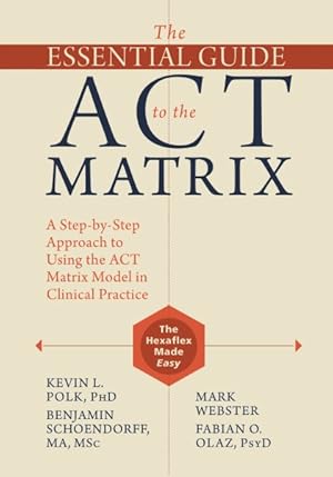 Bild des Verkufers fr Essential Guide to the ACT Matrix : A Step-by-Step Approach to Using the ACT Matrix Model in Clinical Practice zum Verkauf von GreatBookPricesUK