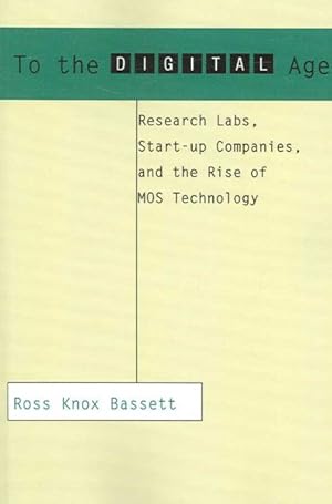 Seller image for To the Digital Age : Research Labs, Start-Up Companies, And the Rise of MOS Technology for sale by GreatBookPricesUK