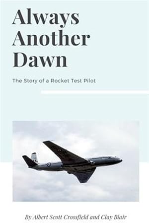 Seller image for Always Another Dawn: The Story of a Rocket Test Pilot for sale by GreatBookPricesUK