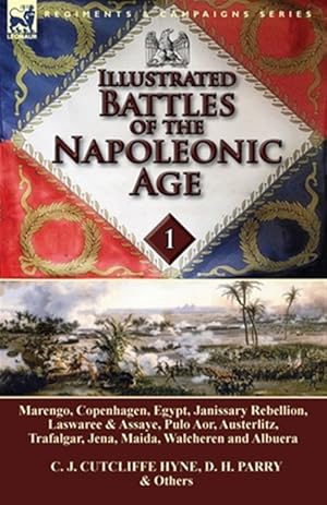 Image du vendeur pour Illustrated Battles of the Napoleonic Age-Volume 1: Marengo, Copenhagen, Egypt, Janissary Rebellion, Laswaree & Assaye, Pulo Aor, Austerlitz, Trafalga mis en vente par GreatBookPricesUK