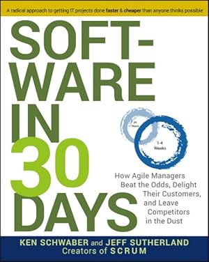 Image du vendeur pour Software In 30 Days : How Agile Managers Beat the Odds, Delight Their Customers, and Leave Competitors in the Dust mis en vente par GreatBookPricesUK