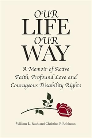 Imagen del vendedor de Our Life Our Way : A Memoir of Active Faith, Profound Faith and Courageous Disability Rights a la venta por GreatBookPricesUK