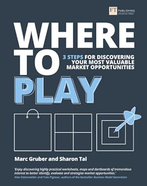Imagen del vendedor de Where to Play : 3 Steps for Discovering Your Most Valuable Market Opportunities a la venta por GreatBookPricesUK