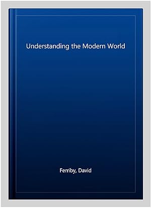 Imagen del vendedor de Understanding the Modern World a la venta por GreatBookPricesUK
