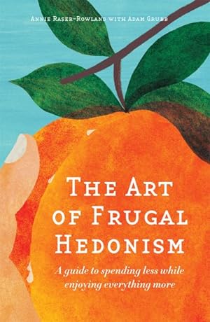 Imagen del vendedor de Art of Frugal Hedonism : A Guide to Spending Less While Enjoying Everything More a la venta por GreatBookPricesUK