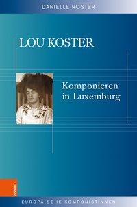 Imagen del vendedor de Lou Koster. Komponieren in Luxemburg. (Europische Komponistinnen, Band 10). a la venta por Antiquariat Bergische Bcherstube Mewes