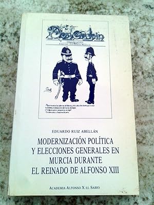 MODERNIZACIÓN POLÍTICA Y ELECCIONES GENERALES EN MURCIA DURANTE EL REINADO DE ALFONSO XIII. 1903 ...