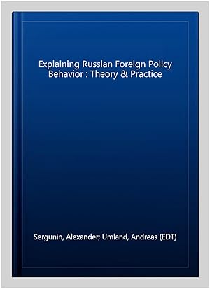 Bild des Verkufers fr Explaining Russian Foreign Policy Behavior : Theory & Practice zum Verkauf von GreatBookPricesUK