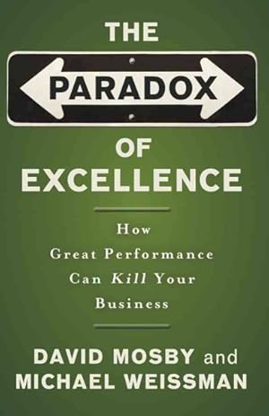 Seller image for Paradox of Excellence : How Great Performance Could Kill Your Business for sale by GreatBookPricesUK