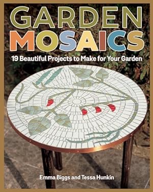 Bild des Verkufers fr Garden Mosaics : 19 Beautiful Projects to Make for Your Garden zum Verkauf von GreatBookPrices