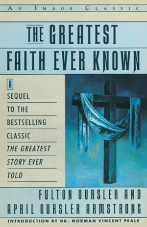 Seller image for Greatest Faith Ever Known : The Story of the Men Who First Spread the Religion of Jesus and of the Momentous Times in Which They Lived for sale by GreatBookPricesUK