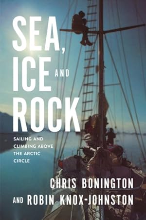 Bild des Verkufers fr Sea, Ice and Rock : Sailing and Climbing Above the Arctic Circle zum Verkauf von GreatBookPricesUK
