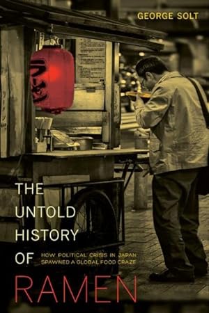 Imagen del vendedor de Untold History of Ramen : How Political Crisis in Japan Spawned a Global Food Craze a la venta por GreatBookPricesUK