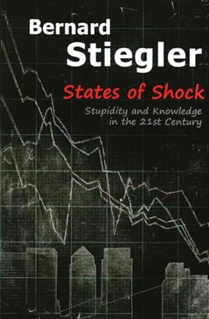 Seller image for States of Shock : Stupidity and Knowledge in the Twenty-First Century for sale by GreatBookPricesUK