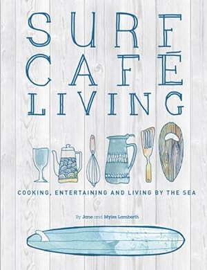 Bild des Verkufers fr Surf Cafe Living : Cooking, Entertaining and Living by the Sea zum Verkauf von GreatBookPricesUK