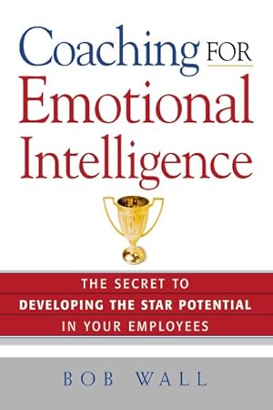 Immagine del venditore per Coaching for Emotional Intelligence : The Secret to Developing the Star Potential in Your Employees venduto da GreatBookPricesUK