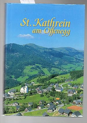 St. Kathrein am Offenegg. Geschichte von St. Kathrein am Offenegg und seiner Bewohner.