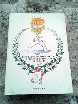 HISTORIA PARLAMENTARIA,POLITICA Y OBRERA DE LA PROVINCIA DE ALICANTE Tomo IV. 1910-1936