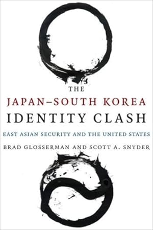 Seller image for Japan-South Korea Identity Clash : East Asian Security and the United States for sale by GreatBookPricesUK