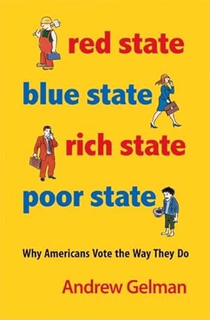 Bild des Verkufers fr Red State, Blue State, Rich State, Poor State : Why Americans Vote the Way They Do zum Verkauf von GreatBookPricesUK
