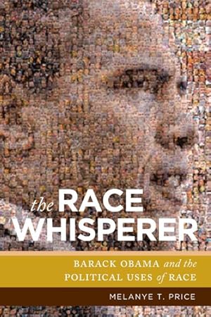 Bild des Verkufers fr Race Whisperer : Barack Obama and the Political Uses of Race zum Verkauf von GreatBookPricesUK