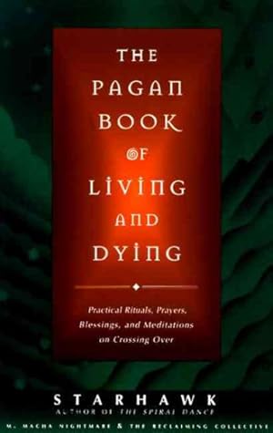 Seller image for Pagan Book of Living and Dying : Practical Rituals, Prayers, Blessings, and Meditations on Crossing over for sale by GreatBookPricesUK